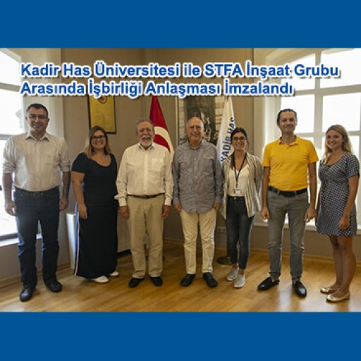 Kadir Has Üniversitesi ile STFA İnşaat Grubu Arasında İşbirliği Anlaşması İmzalandı